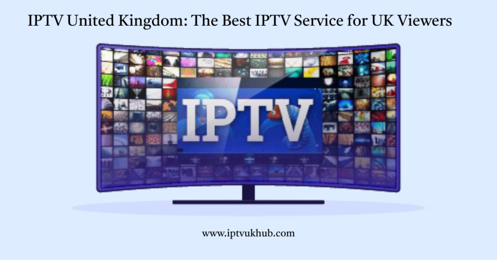 IPTV Service for UK Viewers