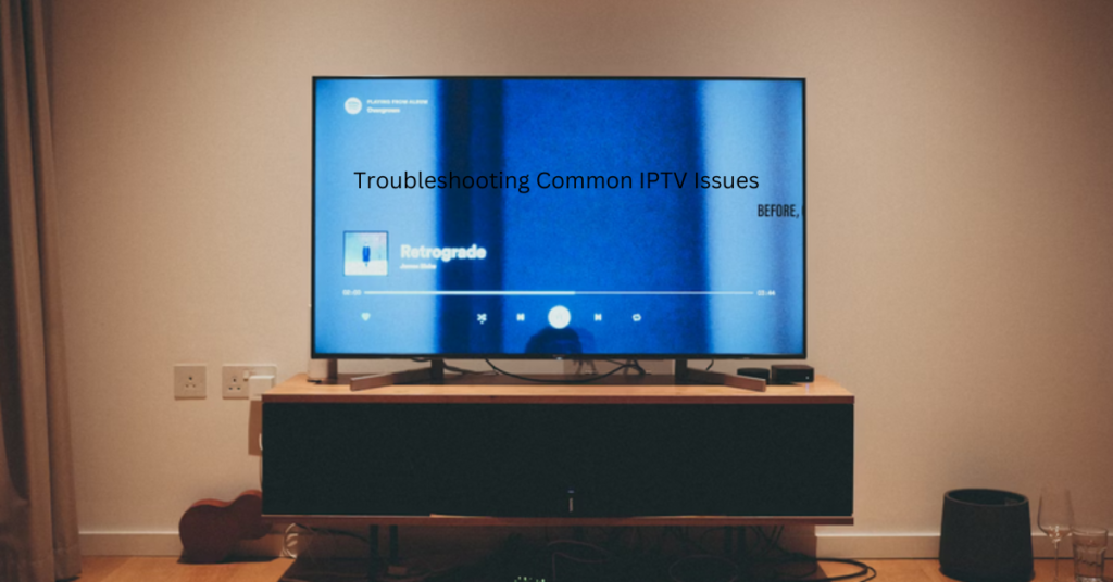 Troubleshooting Common IPTV Issues